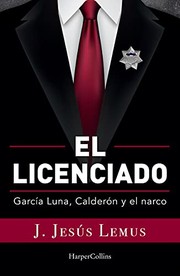 Cover of: Ellicenciado: García Luna, Calderón and the Narco