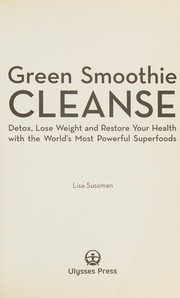 Cover of: Green Smoothie Cleanse: Detox, Lose Weight and Maximize Good Health with the World's Most Powerful Superfoods