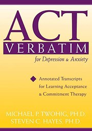 Cover of: Act Verbatim for Depression and Anxiety: Annotated Transcripts for Learning Acceptance and Commitment Therapy (Professional)