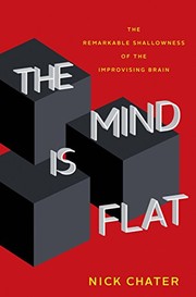 Cover of: The mind is flat: the remarkable shallowness of the improvising brain