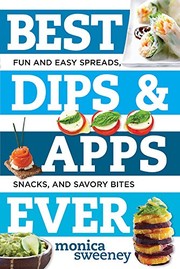 Cover of: Best Dips and Apps Ever: Fun and Easy Spreads, Snacks, and Savory Bites