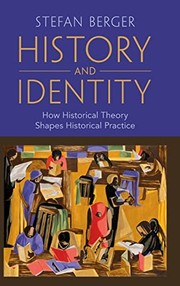Cover of: History and Identity: How Historical Theory Shapes Historical Practice