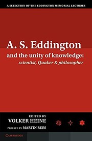Cover of: A. S. Eddington and the Unity of Knowledge : Scientist, Quaker and Philosopher: A Selection of the Eddington Memorial Lectures with a Preface by Lord Martin Rees