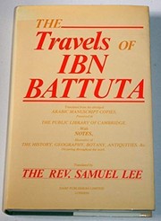 Cover of: The travels of Ibn Baltūta: translated from the abridged manuscript copies, preserved in the public library of Cambridge with notes, illustrative of the history, geography, botany, antiquities, &c. occurring through the work