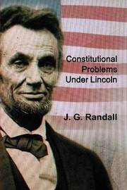 Cover of: Constitutional Problems under Lincoln by James Garfield Randall