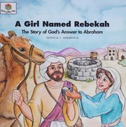 Cover of: A girl named Rebekah: the story of God's answer to Abraham