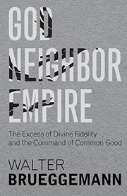 Cover of: God, Neighbor, Empire: The Excess of Divine Fidelity and the Command of Common Good