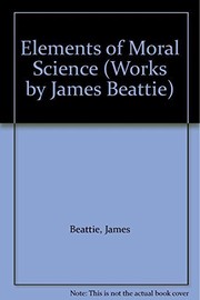 Cover of: Elements of Moral Science (Works by James Beattie)