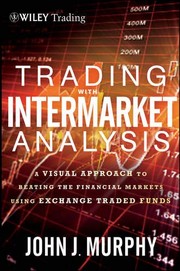 Cover of: Trading with intermarket analysis: a visual approach to beating the financial markets using exchange-traded funds