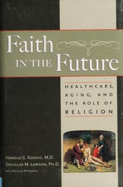 Cover of: Faith in the Future: Healthcare, Aging, and the Role of Religion