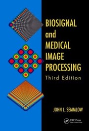 Biosignal and Medical Image Processing, Third Edition by John L. Semmlow, Benjamin Griffel