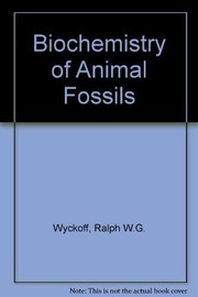 Cover of: The biochemistry of animal fossils by Ralph W. G. Wyckoff