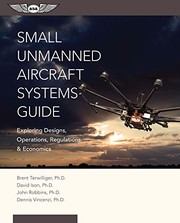 Cover of: Small Unmanned Aircraft Systems Guide: Exploring Designs, Operations, Regulations, and Economics