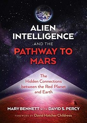 Cover of: Alien Intelligence and the Pathway to Mars: The Hidden Connections Between the Red Planet and Earth