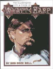 Illustrated Life and Times of Wyatt Earp by Bob Boze Bell