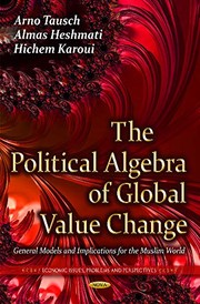 Cover of: Political Algebra of Global Value Change: General Models and Implications for the Muslim World