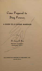Cover of: Come prepared to stay forever: a guide to a lasting marriage