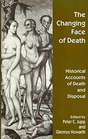 Cover of: The Changing Face of Death: Historical Accounts of Death and Disposal