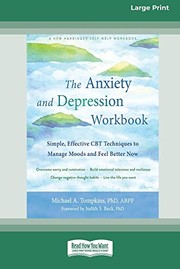Cover of: Anxiety and Depression Workbook: Simple, Effective CBT Techniques to Manage Moods and Feel Better Now [16pt Large Print Edition]