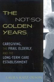 The not-so-golden years : caregiving, the frail elderly, and the long-term care establishment