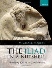 Cover of: The Iliad in a nutshell: visualizing epic on the Tabulae Iliacae