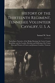 Cover of: History of the Thirteenth Regiment, Tennessee Volunteer Cavalry, U. S. A. by Samuel W. Scott