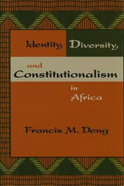 Identity, diversity, and constitutionalism in Africa by Francis Mading Deng