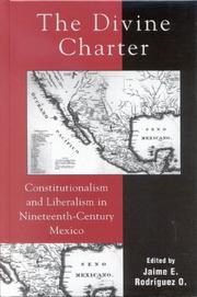 Cover of: The divine charter: constitutionalism and liberalism in nineteenth-century Mexico