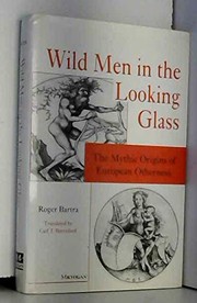 Cover of: Wild men in the looking glass: the mythic origins of European otherness