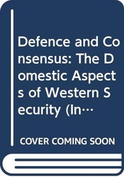 Defence and Consensus (International Institute for Strategic Studies Conference Papers) by Christoph Bertram