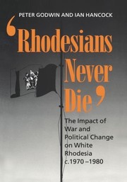 Cover of: 'Rhodesians never die': the impact of war and political change on White Rhodesia, c. 1970-1980