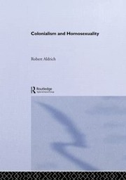 Colonialism and Homosexuality by Robert Aldrich