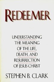 Cover of: Redeemer: understanding the meaning of the life, death, and resurrection of Jesus Christ
