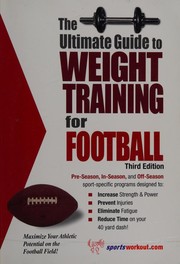 Cover of: The Ultimate Guide to Weight Training for Football (Ultimate Guide to Weight Training for Sports Series) (Ultimate Guide to Weight Training for Football) ... Guide to Weight Training for Football)