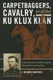 Cover of: Carpetbaggers, Cavalry, and the Ku Klux Klan: Exposing the Invisible Empire During Reconstruction (The American Crisis Series: Books on the Civil War Era)