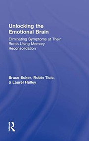 Cover of: Unlocking the emotional brain by Bruce Ecker