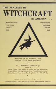 Cover of: The realness of witchcraft in America: witch-doctors, apparitions, pow-wows, heserei, angels, devils, hex, sex : witches or no witches, you should read this account