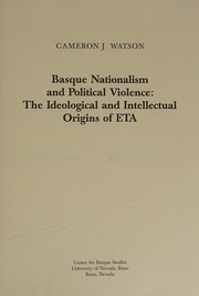 Cover of: Basque nationalism and political violence: the ideological and intellectual origins of ETA