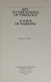 Key to the science of theology ; A voice of warning by Parley P. Pratt