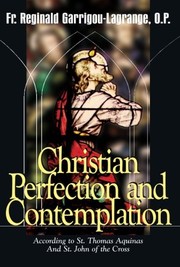 Cover of: Christian perfection and contemplation: according to St. Thomas Aquinas and St. John of the Cross