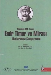 Ölümünün 600. Yılında Emir Timur ve Mirası Uluslararası Sempozyumu by International Symposium on Amir Timur and his Heritage in the 600. Death Anniversary (2005 Istanbul, Turkey)