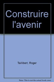 Cover of: Construire l'avenir by Roger Taillibert