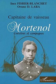 Cover of: Capitaine de vaisseau Mortenol: croisières et campagnes de guerre, 1882-1915