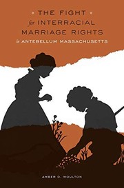 Cover of: The fight for interracial marriage rights in Antebellum Massachusetts