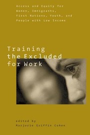 Cover of: Training the excluded for work: access and equity for women, immigrants, first nations, youth, and people with low income