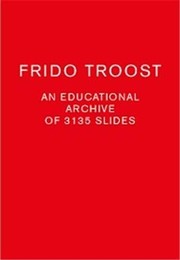 Cover of: Frido Troost: an educational archive of 2863 slides
