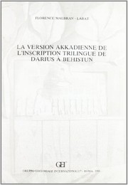 La version akkadienne de l'inscription trilingue de Darius à Behistun by Florence Malbran-Labat