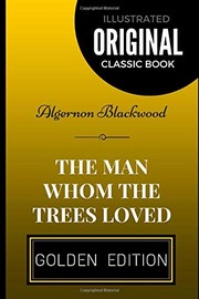Cover of: Man Whom the Trees Loved: By Algernon Blackwood - Illustrated