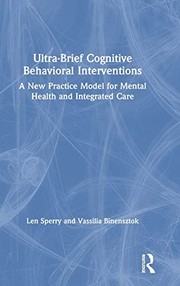 Cover of: Ultra-Brief Cognitive Behavioral Interventions: A New Practice Model for Mental Health and Integrated Care