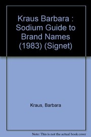 Cover of: The Barbara Kraus 1983 sodium guide to brand names and basic foods by Barbara Kraus